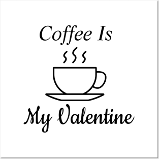 Coffee Is My Valentine Posters and Art